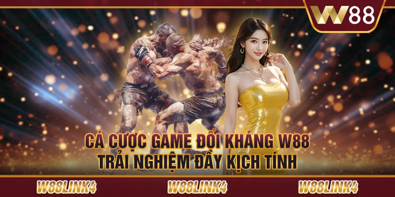 Cá cược game đối kháng W88: Trải nghiệm đầy kịch tính