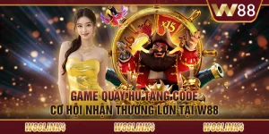 Game quay hũ tặng code: Cơ hội nhận thưởng lớn tại W88