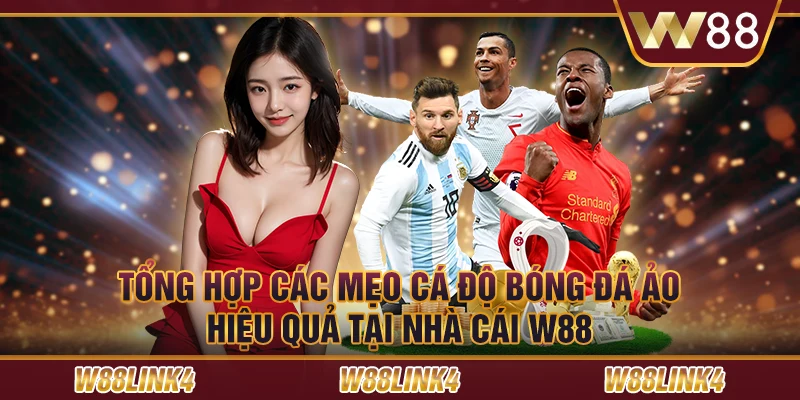 Tổng Hợp Các Mẹo Cá Độ Bóng Đá Ảo Hiệu Quả Tại Nhà Cái W88