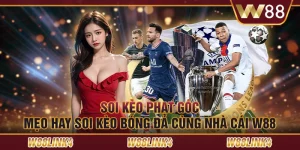 Soi Kèo Phạt Góc - Mẹo Hay Soi Kèo Bóng Đá Cùng Nhà Cái W88