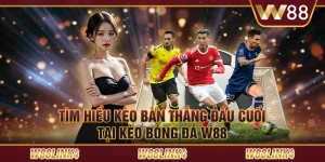 Tìm Hiểu Kèo Bàn Thắng Đầu Cuối Tại Kèo Bóng Đá W88