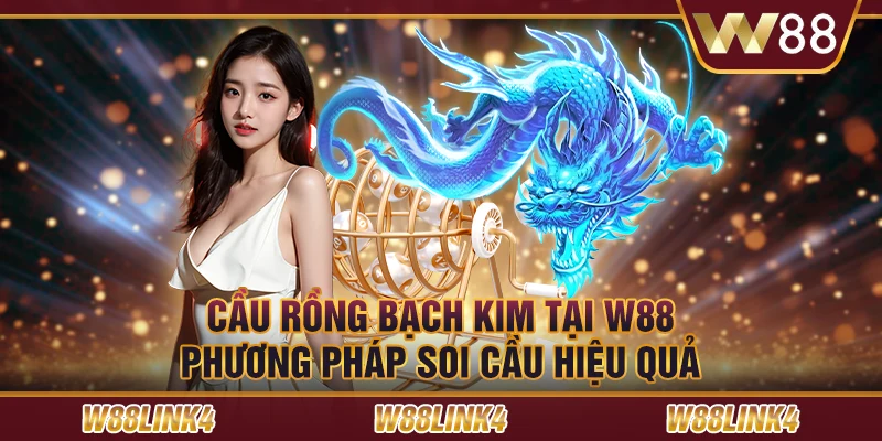 Cầu rồng bạch kim tại W88: Phương pháp soi cầu hiệu quả