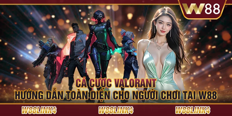 Cá cược Valorant: Hướng dẫn toàn diện cho người chơi tại W88