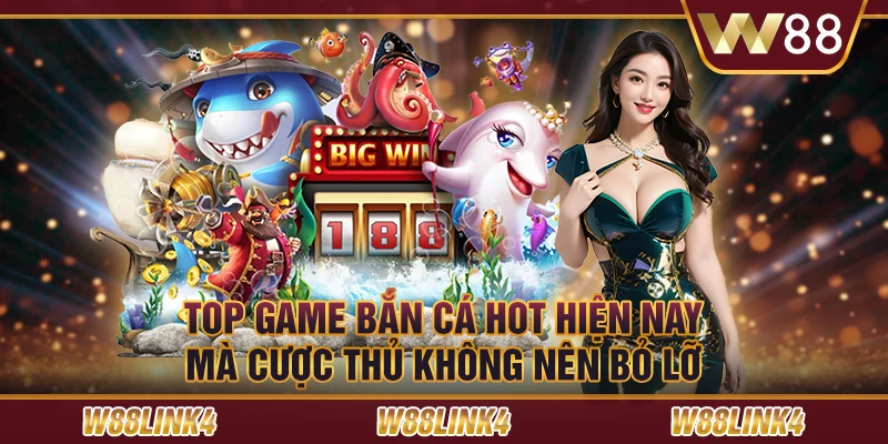 Top game bắn cá hot hiện nay mà cược thủ không nên bỏ lỡ