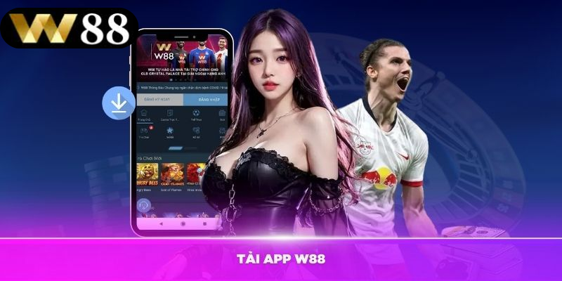 Tải app w88 và giải trí mọi lúc mọi nơi